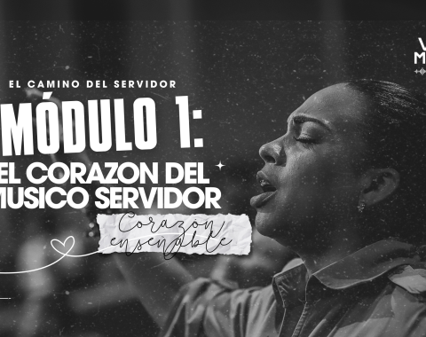 MÓDULO 1 | El Corazón del Músico Servidor